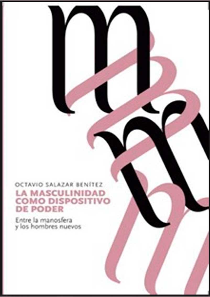 «La masculinidad como dispositivo de poder» de Octavio Salazar Benítez  