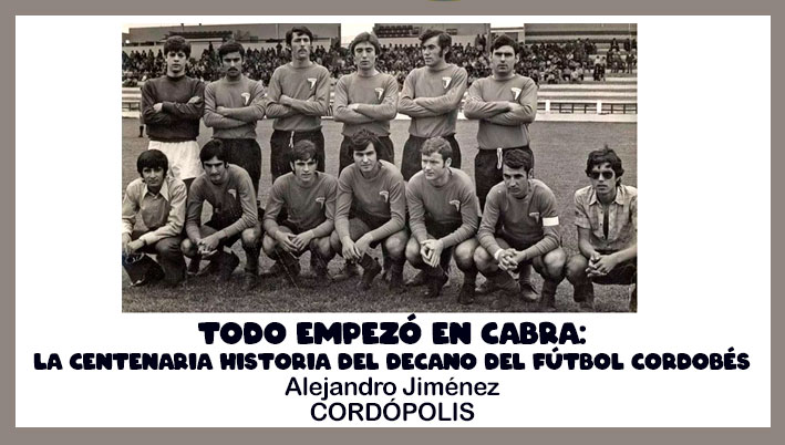 Todo empezó en Cabra: la centenaria historia del decano del fútbol cordobés
