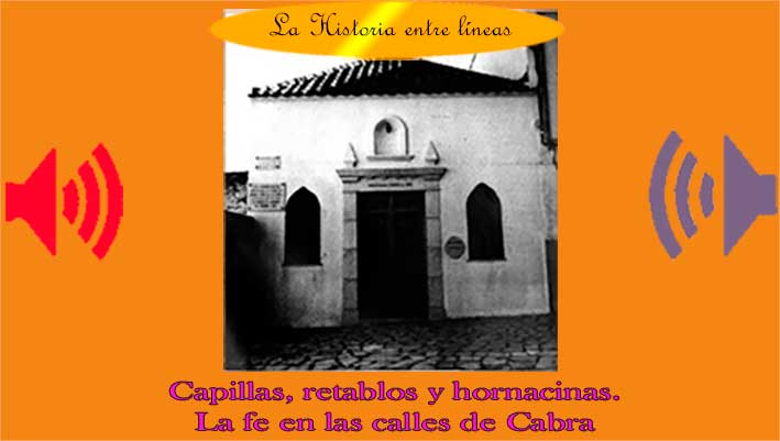 LA HISTORIA ENTRE LÍNEAS: Capillas, retablos y hornacinas. La fe en las calles de Cabra